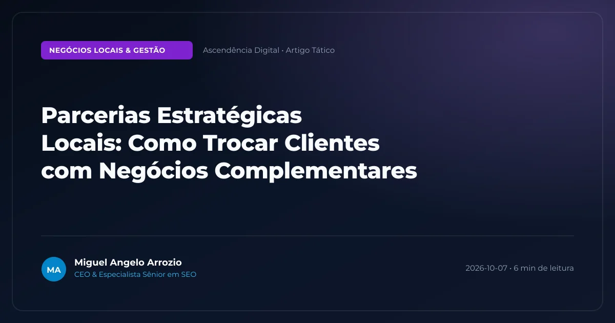 Parcerias Estratégicas Locais: Como Trocar Clientes com Negócios Complementares