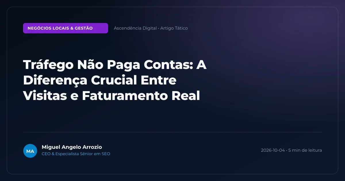 Tráfego Não Paga Contas: A Diferença Crucial Entre Visitas e Faturamento Real