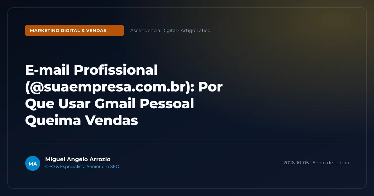 E-mail Profissional (@suaempresa.com.br): Por Que Usar Gmail Pessoal Queima Vendas