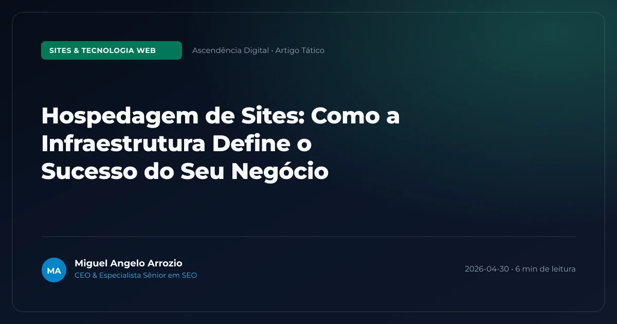 Hospedagem de Sites: Como a Infraestrutura Define o Sucesso do Seu Negócio