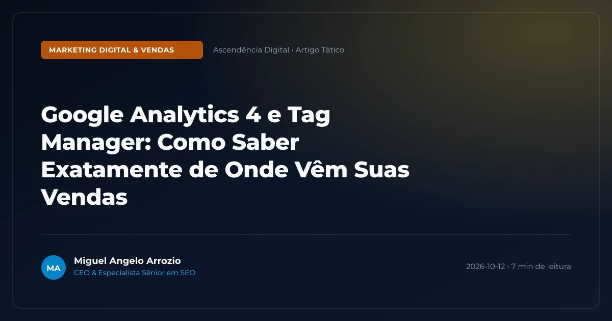 Google Analytics 4 e Tag Manager: Como Saber Exatamente de Onde Vêm Suas Vendas