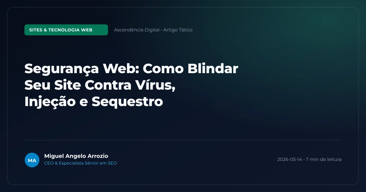 Segurança Web: Como Blindar Seu Site Contra Vírus, Injeção e Sequestro
