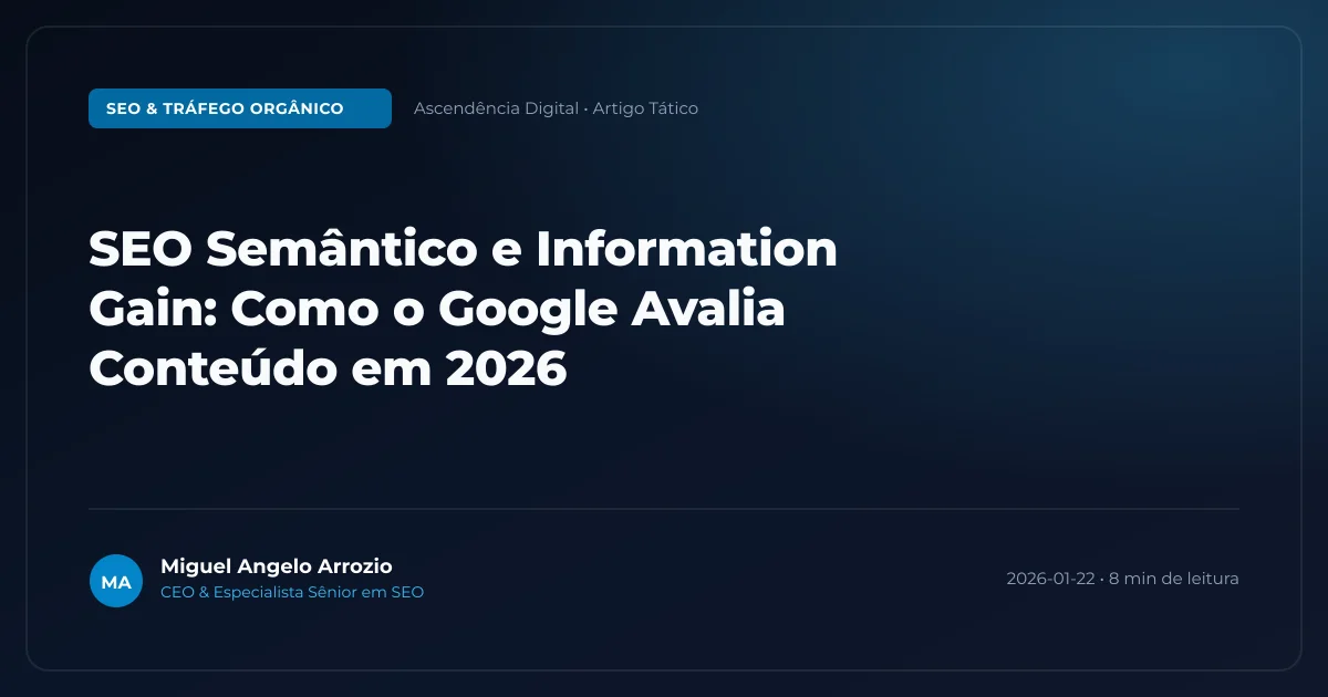 SEO Semântico e Information Gain: Como o Google Avalia Conteúdo em 2026
